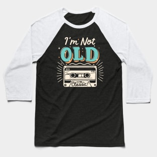 I'm Not Old I'm Classic Baseball T-Shirt